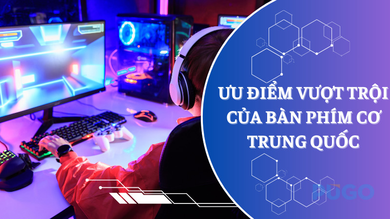 Ưu điểm vượt trội của bàn phím cơ Trung Quốc