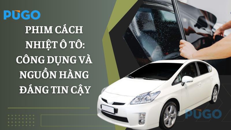 Phim cách nhiệt ô tô: Công dụng và nguồn hàng đáng tin cậy