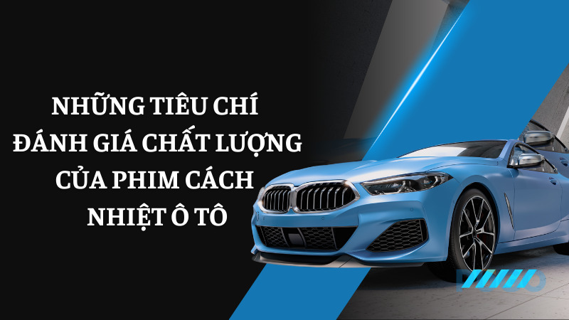 Những tiêu chí đánh giá chất lượng của phim cách nhiệt ô tô