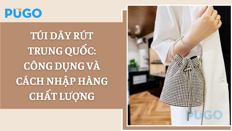Túi dây rút Trung Quốc: Công dụng và cách nhập hàng chất lượng Túi dây rút Trung Quốc: Công dụng và cách nhập hàng chất lượng