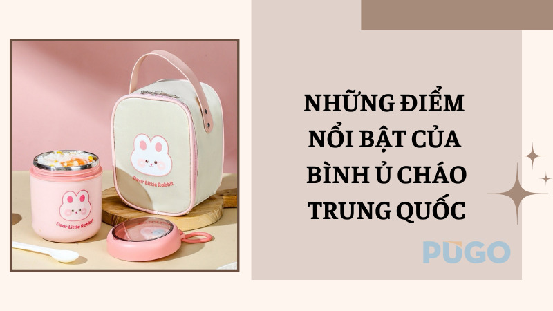 Những điểm nổi bật của bình ủ cháo Trung Quốc