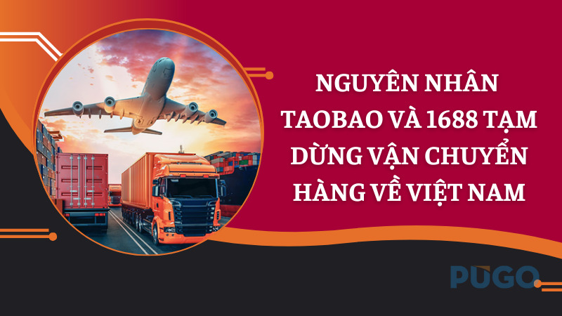 Nguyên nhân Taobao và 1688 tạm dừng vận chuyển hàng về Việt Nam Nguyên nhân Taobao và 1688 tạm dừng vận chuyển hàng về Việt Nam