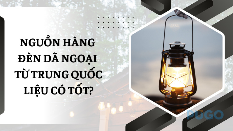 Nguồn hàng đèn dã ngoại từ Trung Quốc liệu có tốt? Nguồn hàng đèn dã ngoại từ Trung Quốc liệu có tốt?