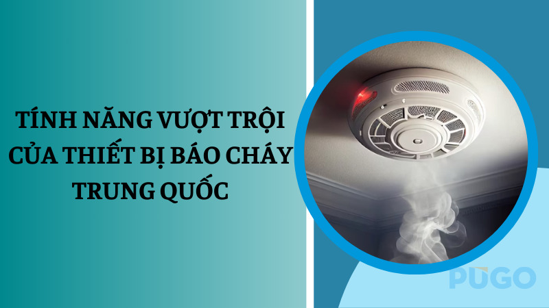 Tính năng vượt trội của thiết bị báo cháy Trung Quốc