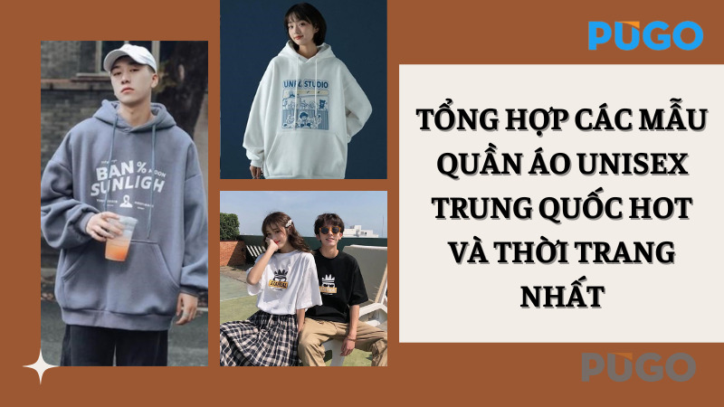 Tổng hợp các mẫu quần áo unisex Trung Quốc hot và thời trang nhất