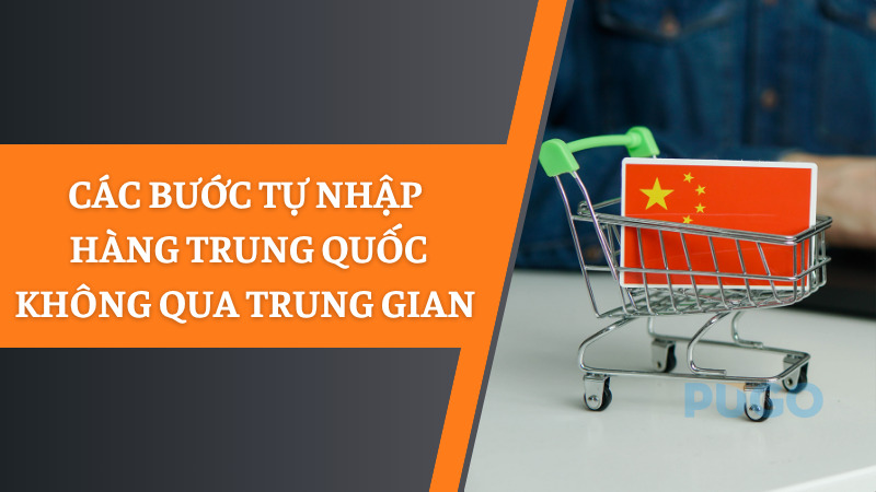 Các bước tự nhập hàng Trung Quốc không qua trung gian Các bước tự nhập hàng Trung Quốc không qua trung gian