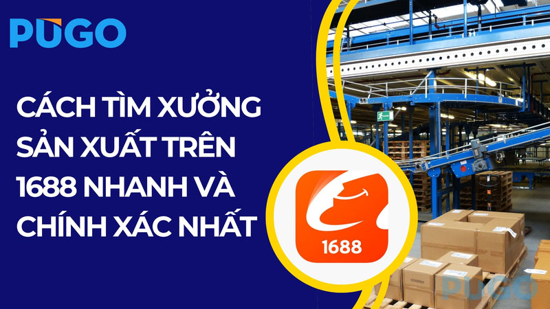 Cách tìm xưởng sản xuất trên 1688 nhanh và chính xác nhất Cách tìm xưởng sản xuất trên 1688 nhanh và chính xác nhất