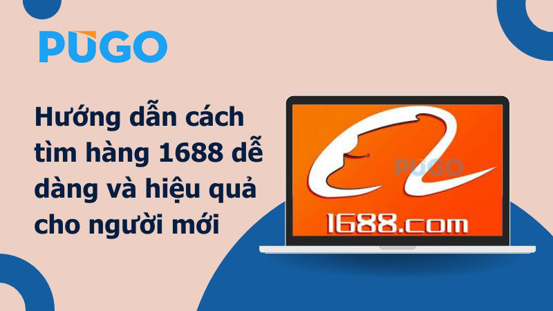 Hướng dẫn cách tìm hàng 1688 dễ dàng và hiệu quả cho người mới Hướng dẫn cách tìm hàng 1688 dễ dàng và hiệu quả cho người mới