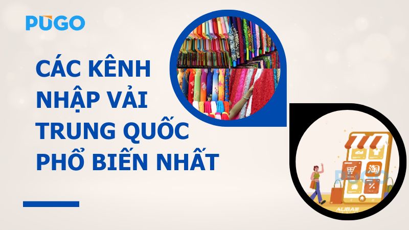 Các kênh nhập vải Trung Quốc phổ biến nhất