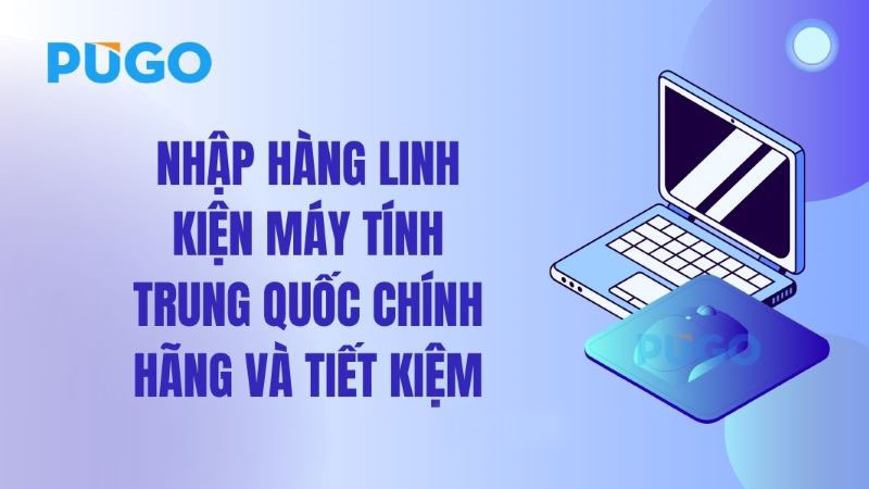 nhập hàng linh kiện máy tính trung quốc chính hãng và tiết kiệm nhập hàng linh kiện máy tính trung quốc chính hãng và tiết kiệm