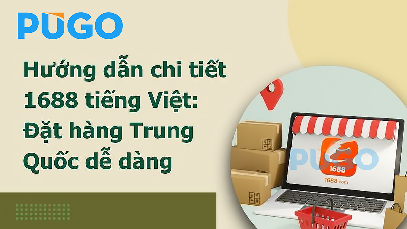 hướng dẫn chi tiết 1688 tiếng Việt: Đặt hàng Trung Quốc dễ dàng hướng dẫn chi tiết 1688 tiếng Việt: Đặt hàng Trung Quốc dễ dàng