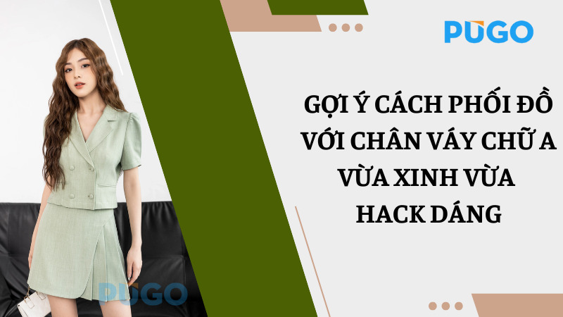 Gợi ý cách phối đồ với chân váy chữ A vừa xinh vừa hack dáng Gợi ý cách phối đồ với chân váy chữ A vừa xinh vừa hack dáng