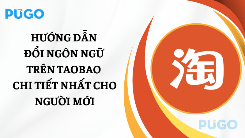 Hướng dẫn đổi ngôn ngữ trên Taobao chi tiết nhất cho người mới Hướng dẫn đổi ngôn ngữ trên Taobao chi tiết nhất cho người mới