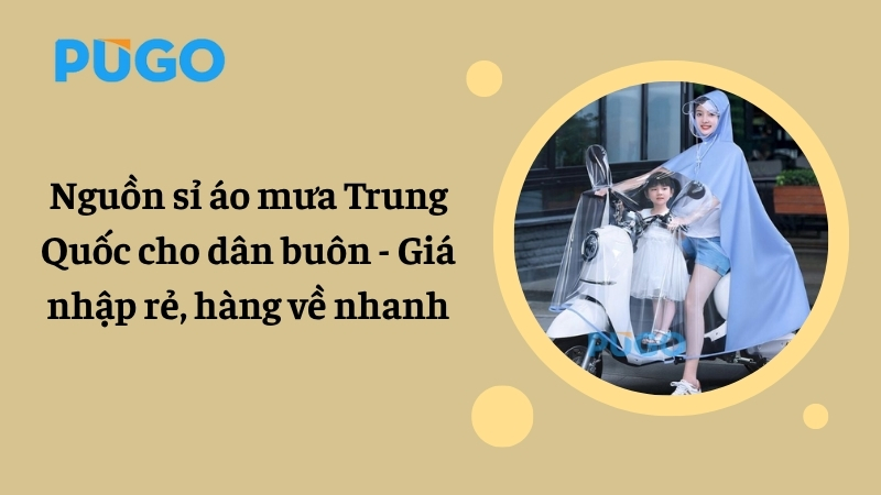 Nguồn sỉ áo mưa Trung Quốc cho dân buôn - Giá nhập rẻ, hàng về nhanh Nguồn sỉ áo mưa Trung Quốc cho dân buôn - Giá nhập rẻ, hàng về nhanh