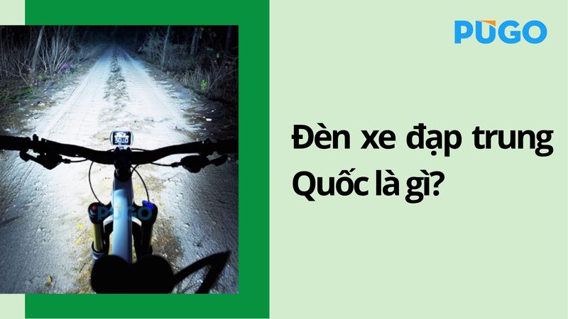 Đèn xe đạp Trung Quốc là gì? Đèn xe đạp Trung Quốc là gì?
