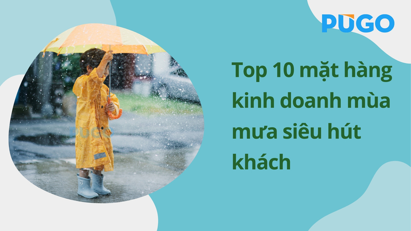 Top 10 mặt hàng kinh doanh mùa mưa siêu hút khách Top 10 mặt hàng kinh doanh mùa mưa siêu hút khách