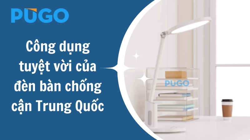 Công dụng tuyệt vời của đèn bàn chống cận Trung Quốc  Công dụng tuyệt vời của đèn bàn chống cận Trung Quốc