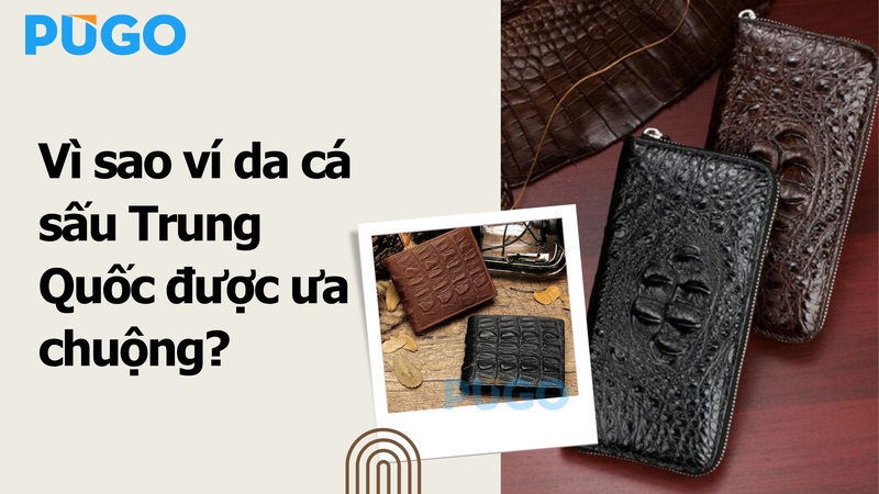 Vì sao ví da cá sấu Trung Quốc được ưa chuộng?