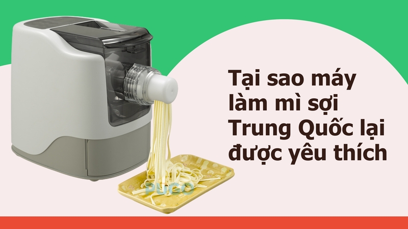 Tại sao máy làm mì sợi Trung Quốc lại được yêu thích