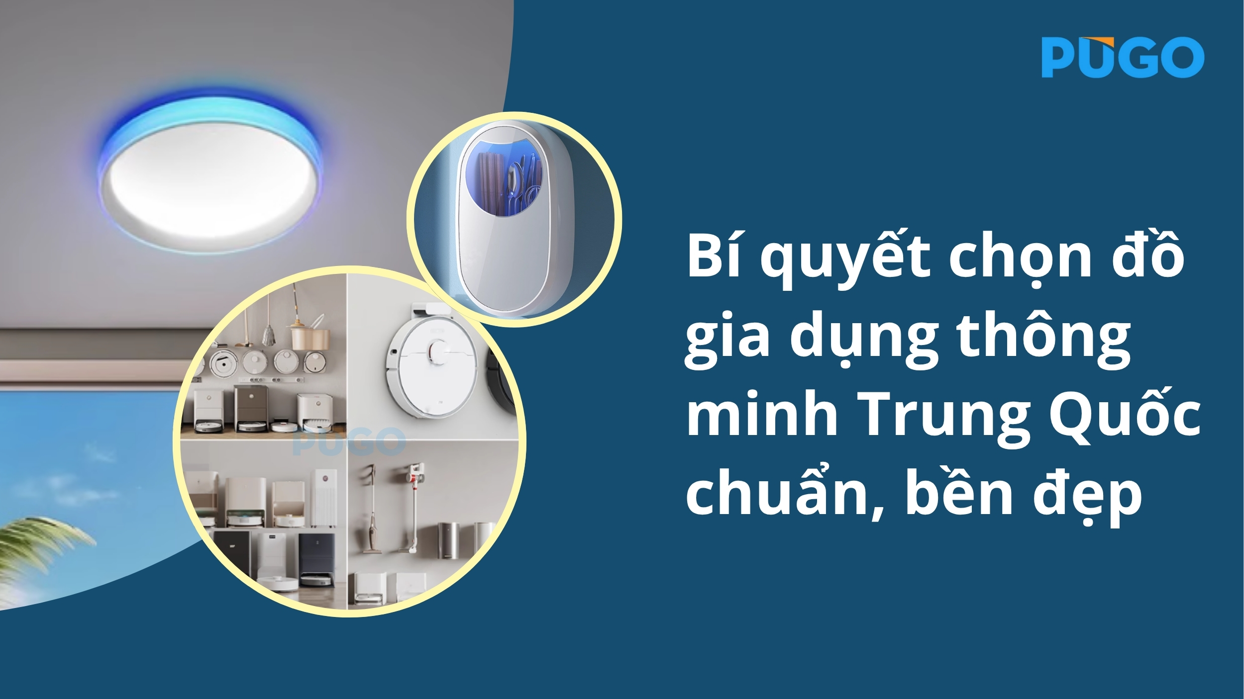 Bí quyết chọn đồ gia dụng thông minh Trung Quốc chuẩn, bền đẹp