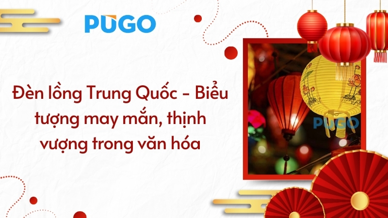 Đèn lồng Trung Quốc - Biểu tượng may mắn, thịnh vượng trong văn hóa Đèn lồng Trung Quốc - Biểu tượng may mắn, thịnh vượng trong văn hóa