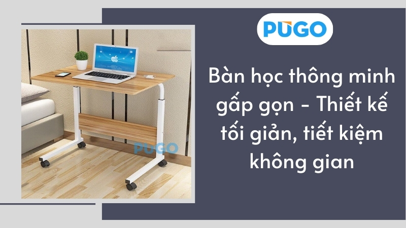 Bàn học thông minh gấp gọn - Thiết kế tối giản, tiết kiệm không gian Bàn học thông minh gấp gọn - Thiết kế tối giản, tiết kiệm không gian