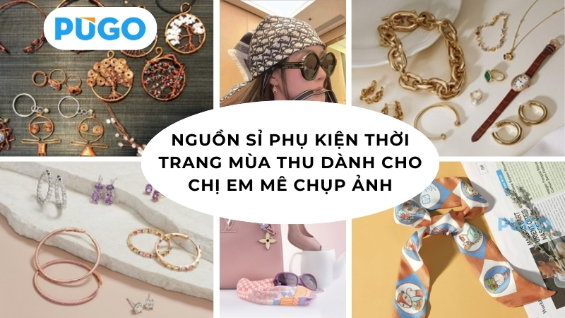 Nguồn sỉ phụ kiện thời trang mùa thu dành cho chị em mê chụp ảnh