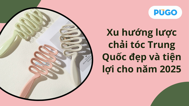 Xu hướng lược chải tóc Trung Quốc đẹp và tiện lợi cho năm 2025