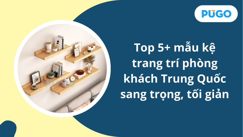 Top 5+ mẫu kệ trang trí phòng khách Trung Quốc sang trọng, tối giản