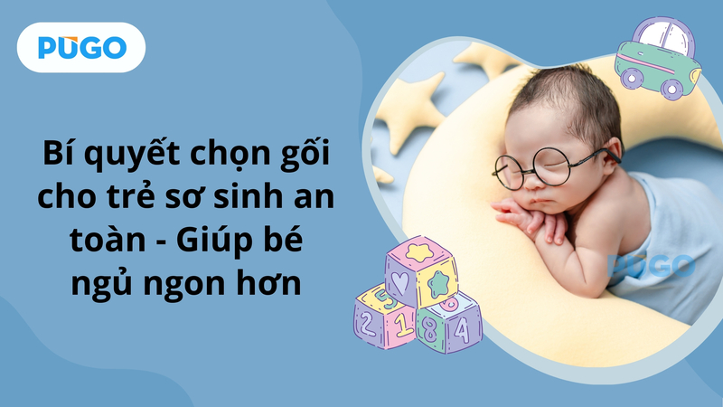 Bí quyết chọn gối cho trẻ sơ sinh an toàn - Giúp bé ngủ ngon hơn Bí quyết chọn gối cho trẻ sơ sinh an toàn - Giúp bé ngủ ngon hơn