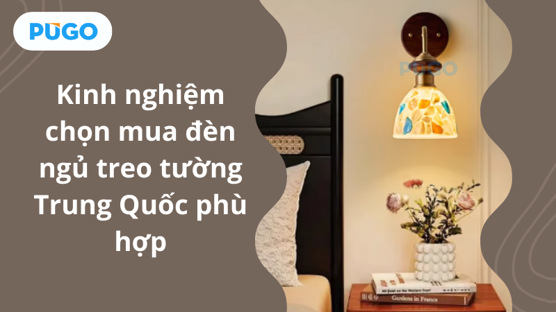Kinh nghiệm chọn mua đèn ngủ treo tường Trung Quốc phù hợp Kinh nghiệm chọn mua đèn ngủ treo tường Trung Quốc phù hợp