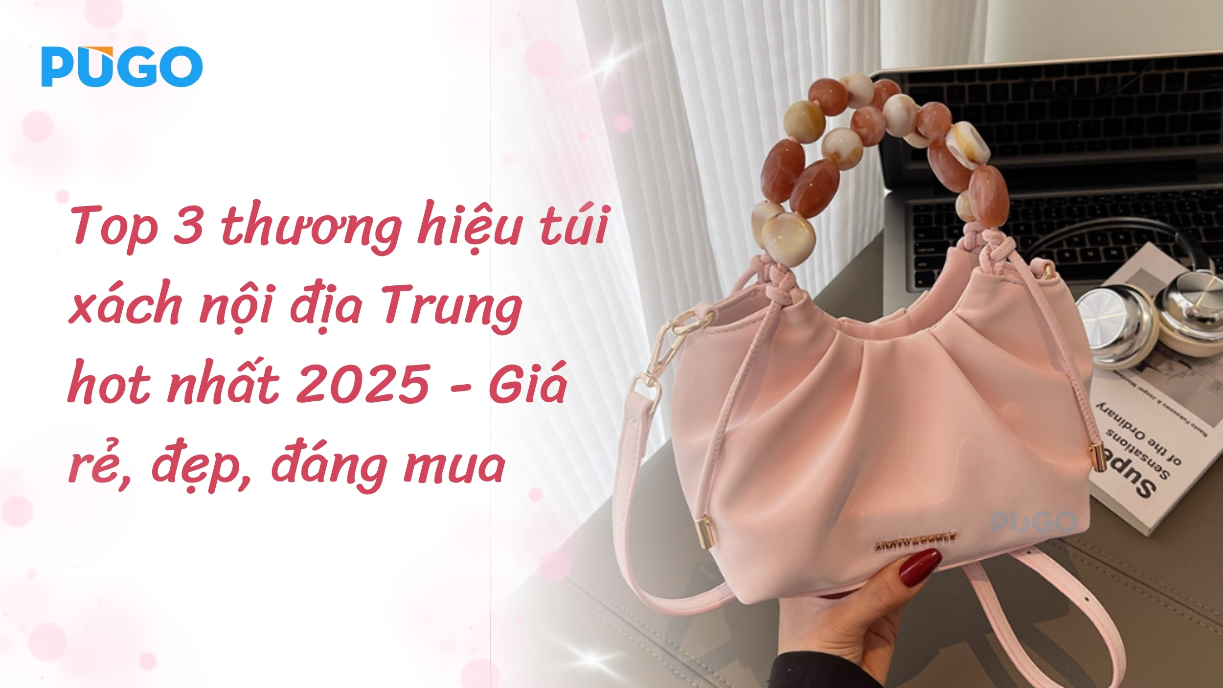 Top 3 thương hiệu túi xách nội địa Trung hot nhất 2025 - Giá rẻ, đẹp, đáng mua Top 3 thương hiệu túi xách nội địa Trung hot nhất 2025 - Giá rẻ, đẹp, đáng mua