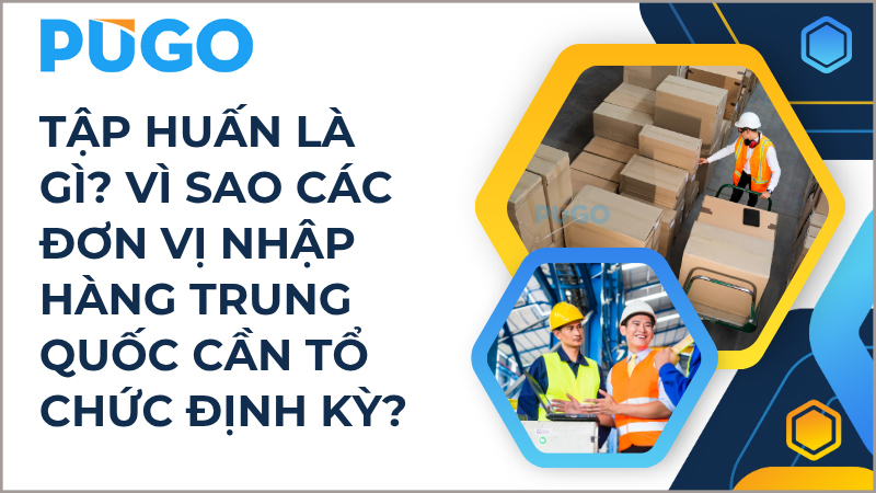 Tập huấn là gì? Vì sao các đơn vị nhập hàng Trung Quốc cần tổ chức định kỳ? Tập huấn là gì? Vì sao các đơn vị nhập hàng Trung Quốc cần tổ chức định kỳ?