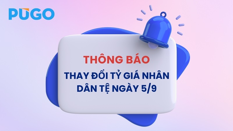 Pugo thông báo thay đổi tỷ giá Nhân dân tệ từ ngày 5/9/2025